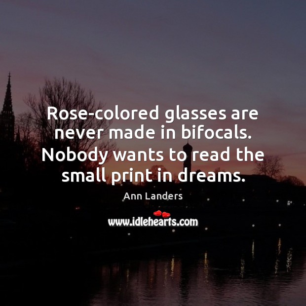 Rose-colored glasses are never made in bifocals. Nobody wants to read the Image