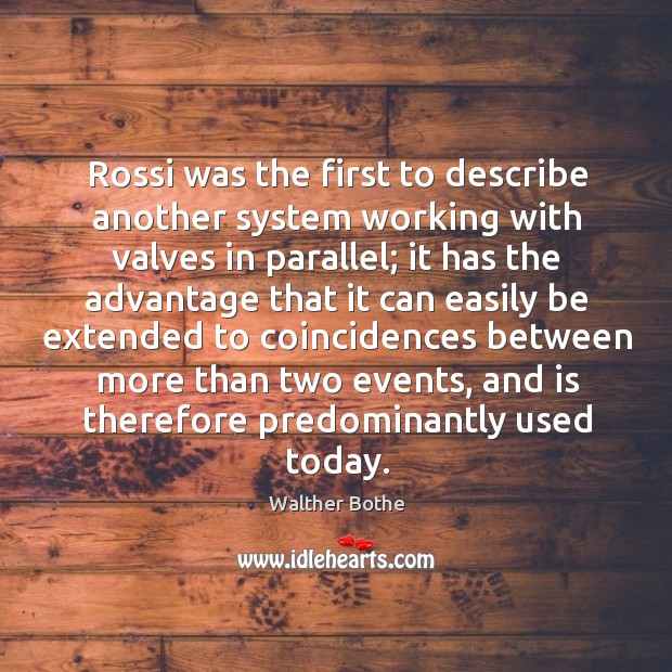 Rossi was the first to describe another system working with valves in parallel Walther Bothe Picture Quote