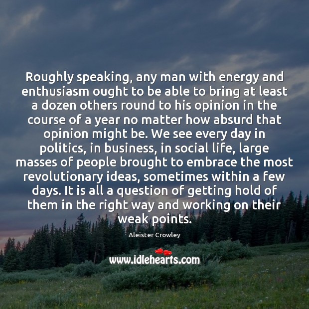 Roughly speaking, any man with energy and enthusiasm ought to be able People Quotes Image