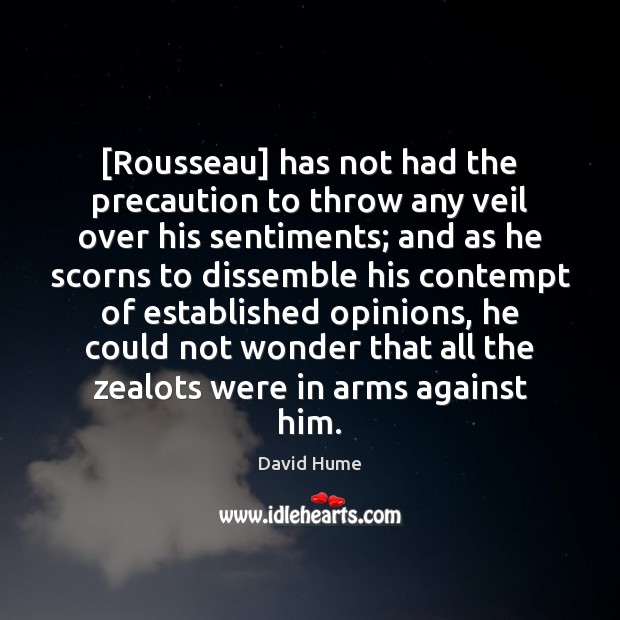 [Rousseau] has not had the precaution to throw any veil over his David Hume Picture Quote