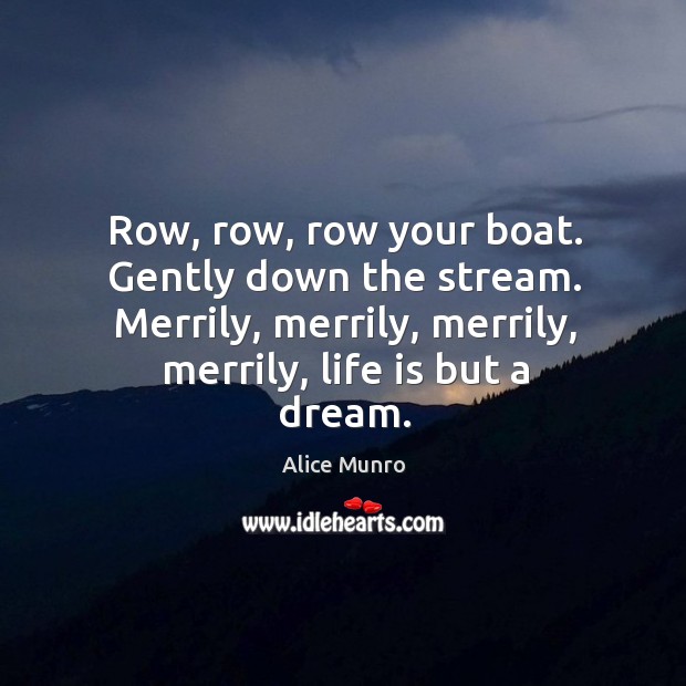 Row, row, row your boat. Gently down the stream. Merrily, merrily, merrily, Image