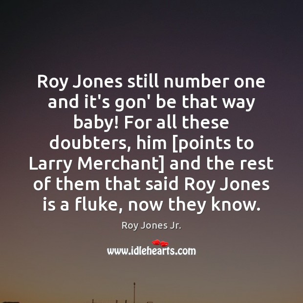 Roy Jones still number one and it’s gon’ be that way baby! Roy Jones Jr. Picture Quote