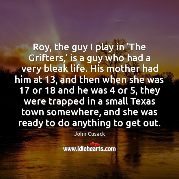 Roy, the guy I play in ‘The Grifters,’ is a guy Image