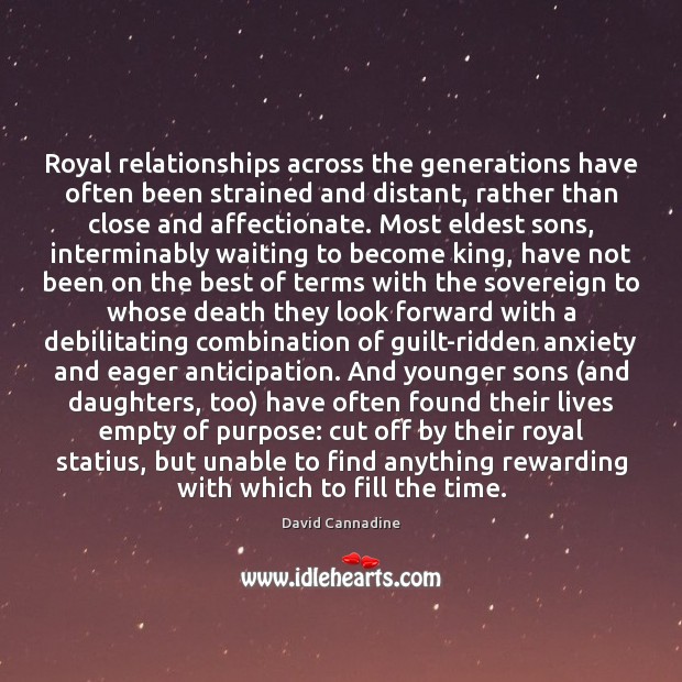 Royal relationships across the generations have often been strained and distant, rather David Cannadine Picture Quote