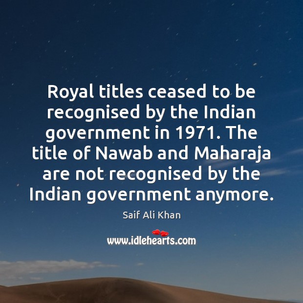 Royal titles ceased to be recognised by the Indian government in 1971. The Image