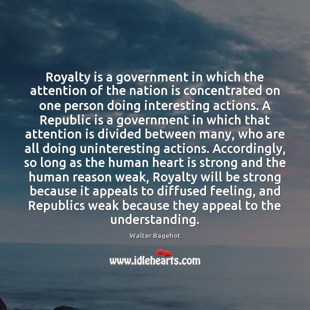 Royalty is a government in which the attention of the nation is Image