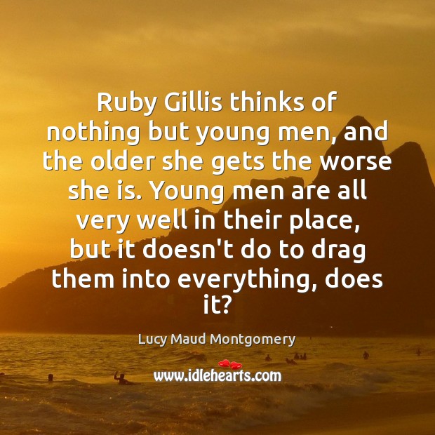 Ruby Gillis thinks of nothing but young men, and the older she Image