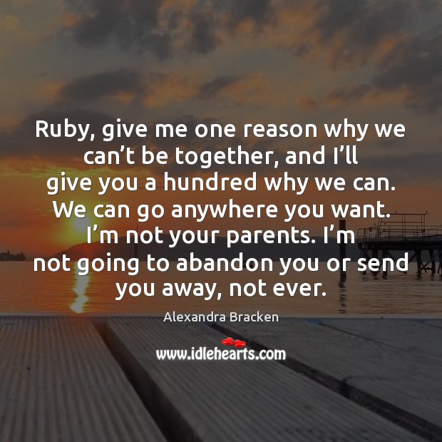 Ruby, give me one reason why we can’t be together, and Alexandra Bracken Picture Quote