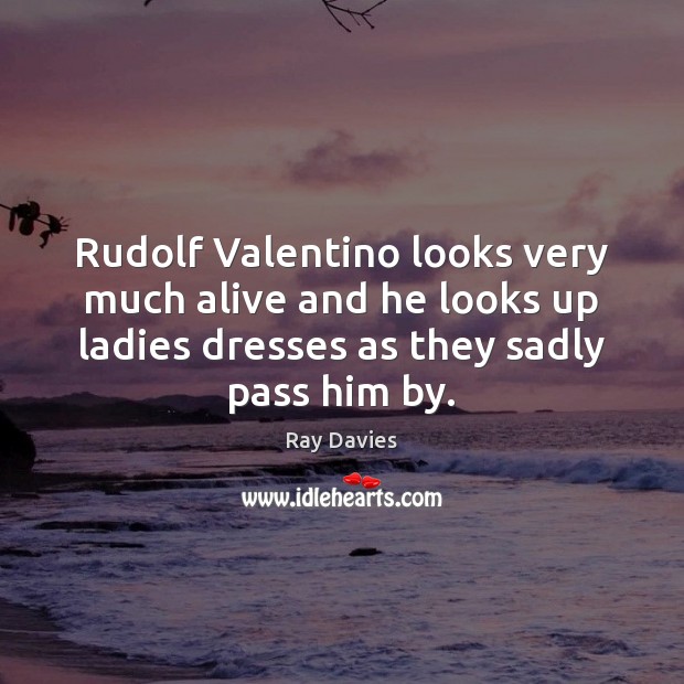 Rudolf Valentino looks very much alive and he looks up ladies dresses Image