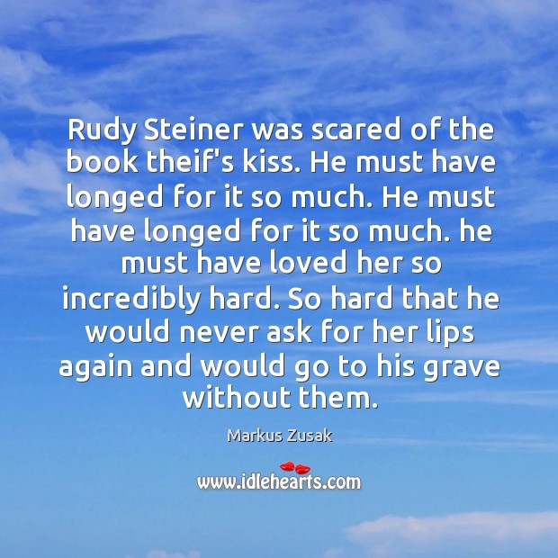 Rudy Steiner was scared of the book theif’s kiss. He must have Markus Zusak Picture Quote