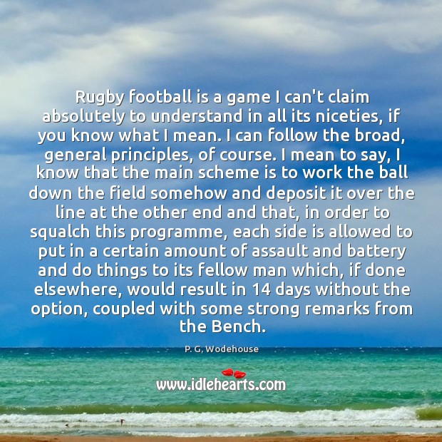 Rugby football is a game I can’t claim absolutely to understand in P. G. Wodehouse Picture Quote