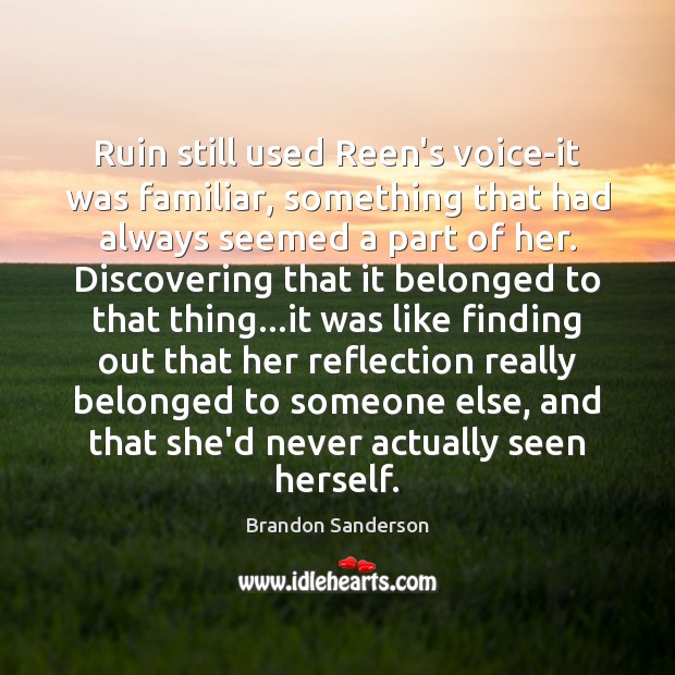 Ruin still used Reen’s voice-it was familiar, something that had always seemed Brandon Sanderson Picture Quote