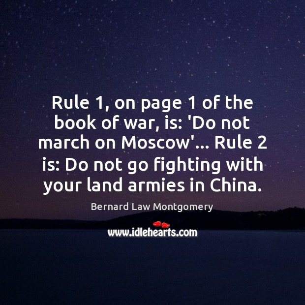 Rule 1, on page 1 of the book of war, is: ‘Do not march Image
