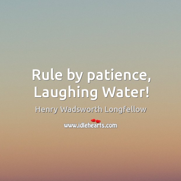 Rule by patience, Laughing Water! Image