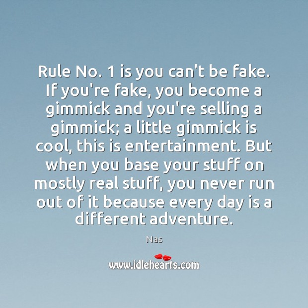 Rule No. 1 is you can’t be fake. If you’re fake, you become Image