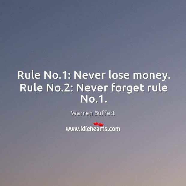 Rule no.1: never lose money. Rule no.2: never forget rule no.1. Image