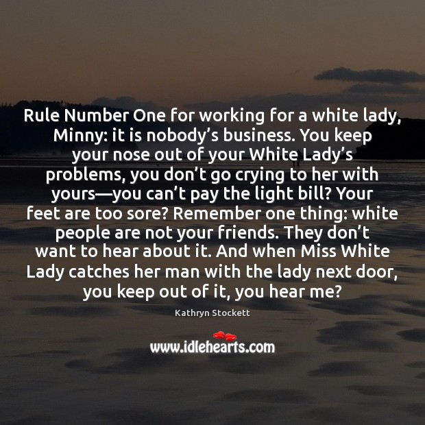 Rule Number One for working for a white lady, Minny: it is Kathryn Stockett Picture Quote