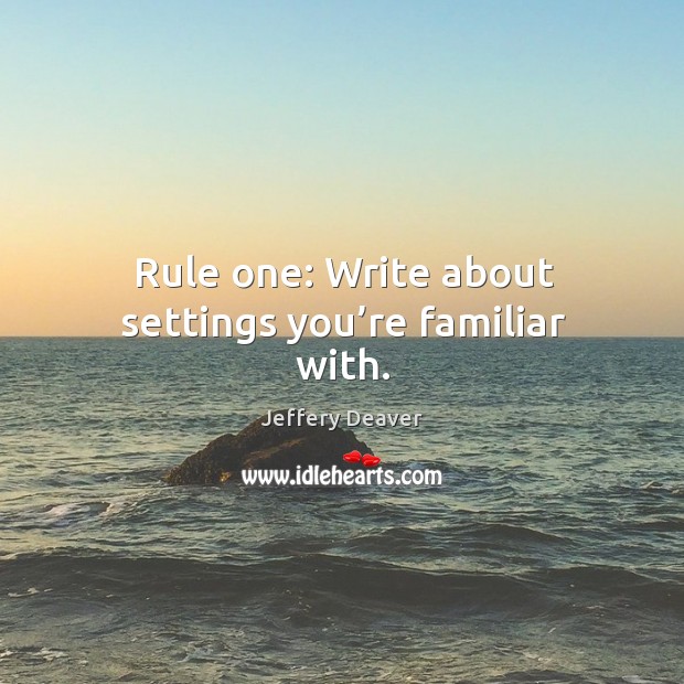 Rule one: write about settings you’re familiar with. Image