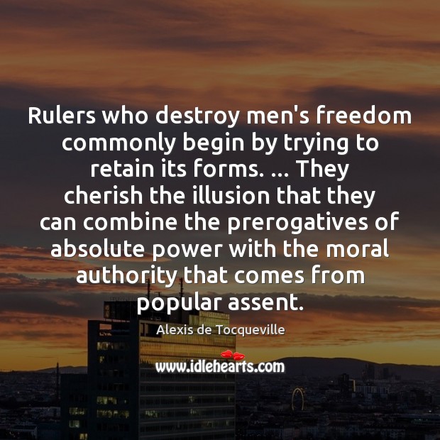 Rulers who destroy men’s freedom commonly begin by trying to retain its Alexis de Tocqueville Picture Quote
