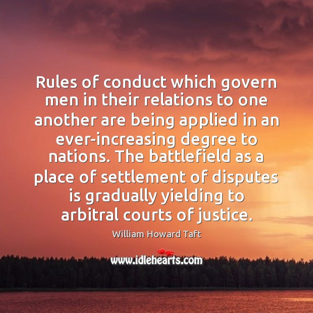 Rules of conduct which govern men in their relations to one another William Howard Taft Picture Quote