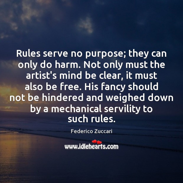 Rules serve no purpose; they can only do harm. Not only must Image