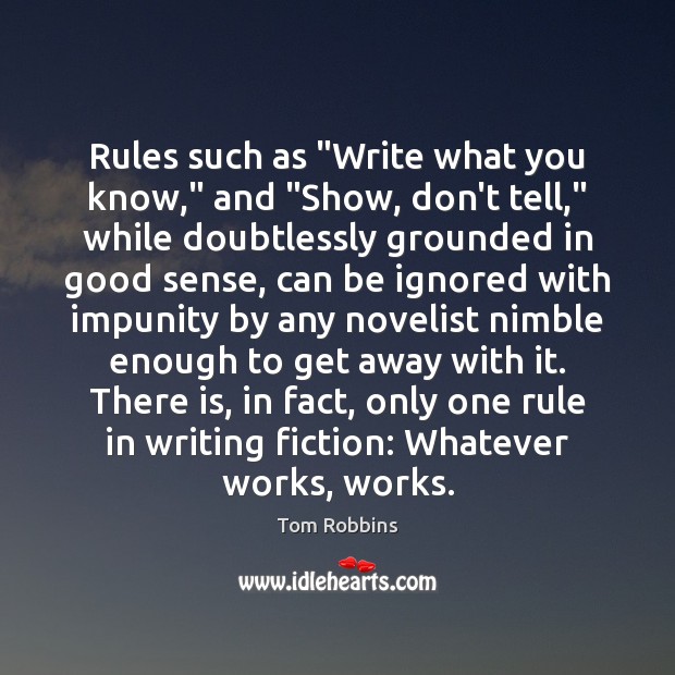 Rules such as “Write what you know,” and “Show, don’t tell,” while Tom Robbins Picture Quote
