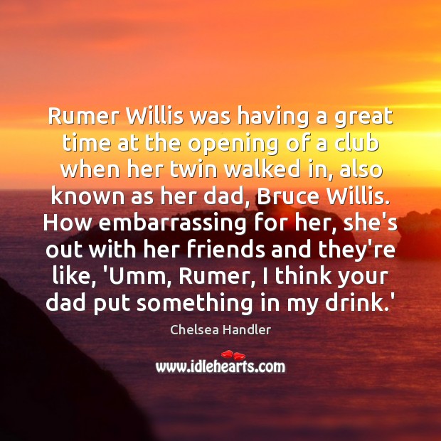 Rumer Willis was having a great time at the opening of a Chelsea Handler Picture Quote
