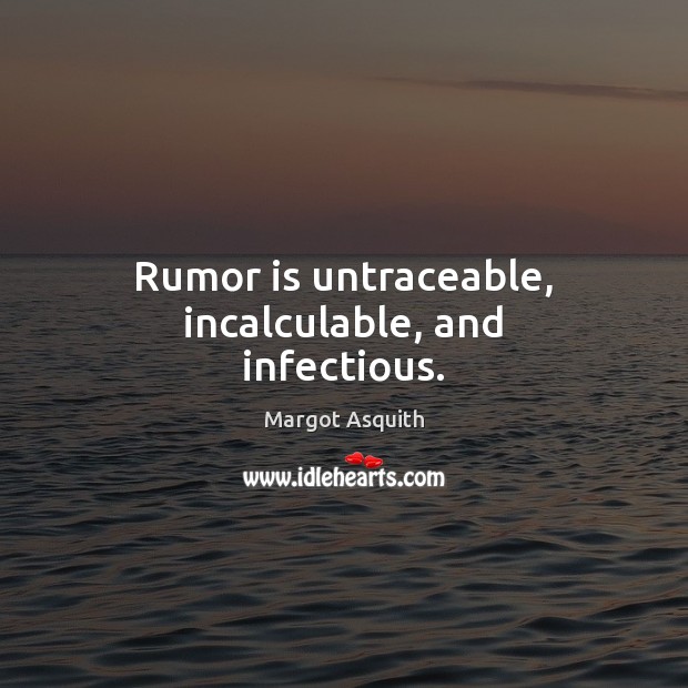 Rumor is untraceable, incalculable, and infectious. Image