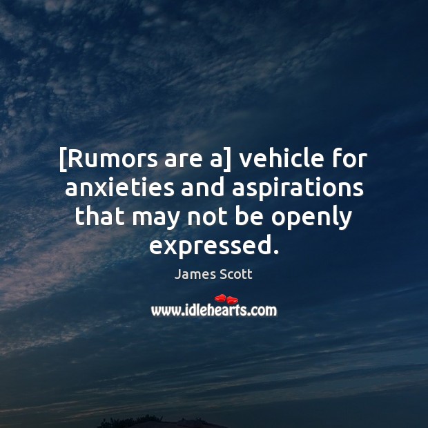 [Rumors are a] vehicle for anxieties and aspirations that may not be openly expressed. Image