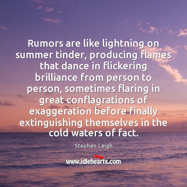 Rumors are like lightning on summer tinder, producing flames that dance in Stephen Leigh Picture Quote