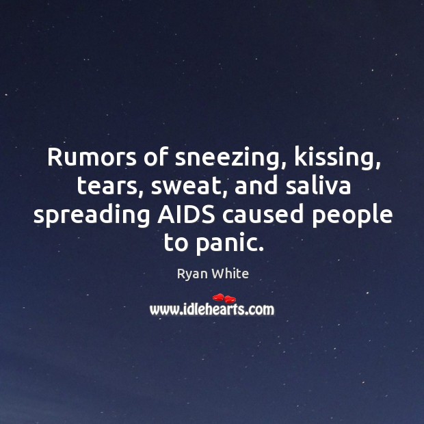 Rumors of sneezing, kissing, tears, sweat, and saliva spreading aids caused people to panic. Image