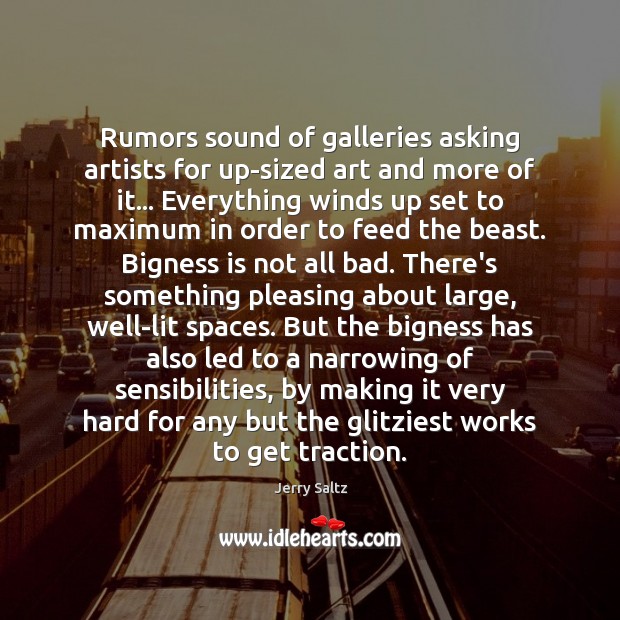 Rumors sound of galleries asking artists for up-sized art and more of Jerry Saltz Picture Quote