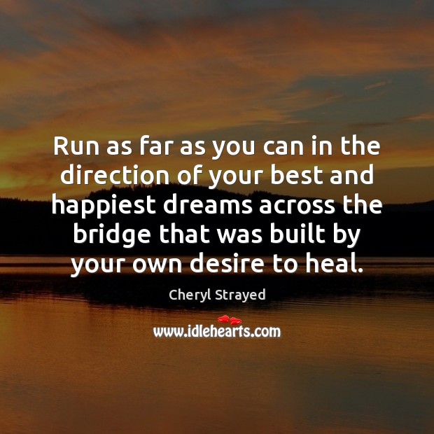Run as far as you can in the direction of your best Heal Quotes Image