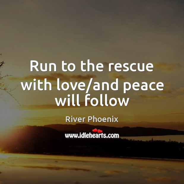 Run to the rescue with love/and peace will follow Image