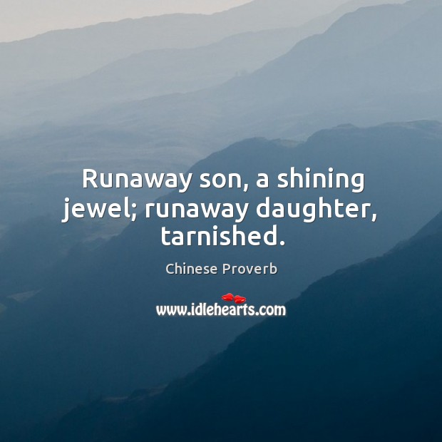 Runaway son, a shining jewel; runaway daughter, tarnished. Chinese Proverbs Image