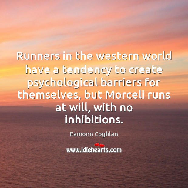 Runners in the western world have a tendency to create psychological barriers Eamonn Coghlan Picture Quote