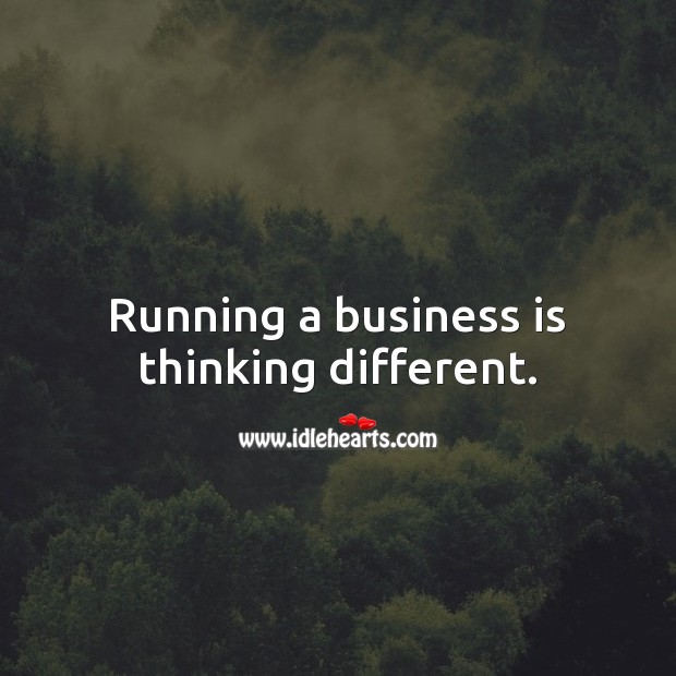 Running a business is thinking different. Picture Quotes Image