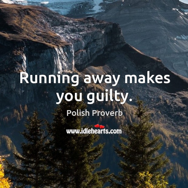 Running away makes you guilty. Polish Proverbs Image