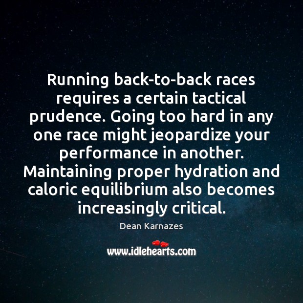 Running back-to-back races requires a certain tactical prudence. Going too hard in Dean Karnazes Picture Quote