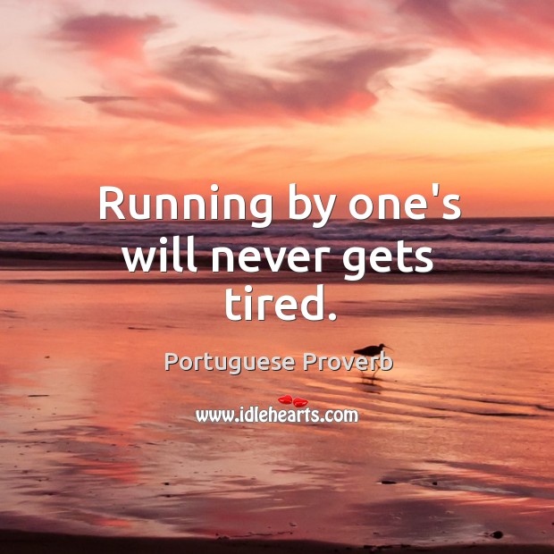 Running by one’s will never gets tired. Portuguese Proverbs Image