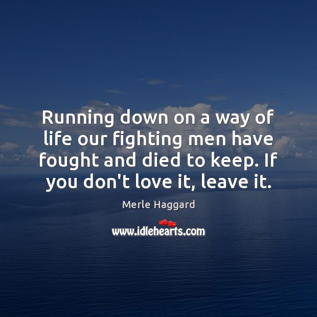 Running down on a way of life our fighting men have fought Merle Haggard Picture Quote