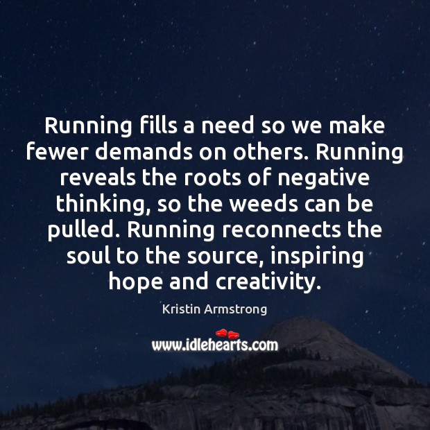 Running fills a need so we make fewer demands on others. Running Kristin Armstrong Picture Quote