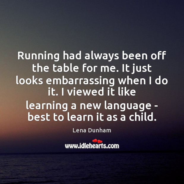 Running had always been off the table for me. It just looks Lena Dunham Picture Quote