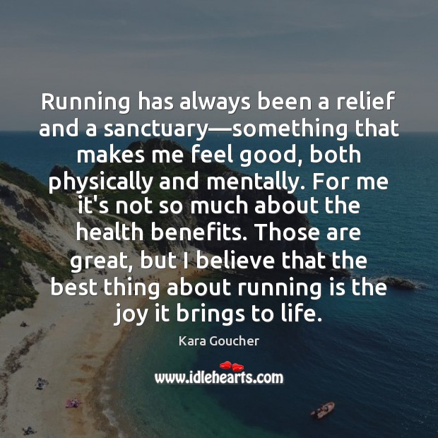 Running has always been a relief and a sanctuary—something that makes Kara Goucher Picture Quote