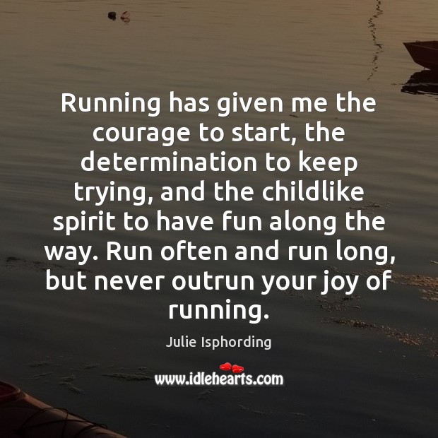 Running has given me the courage to start, the determination to keep Image