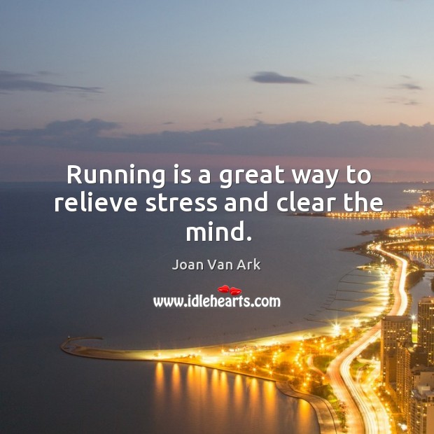 Running is a great way to relieve stress and clear the mind. Joan Van Ark Picture Quote