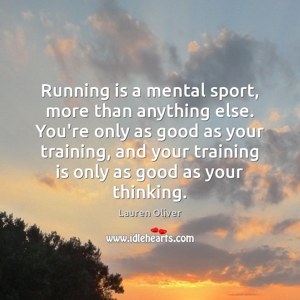 Running is a mental sport, more than anything else. You’re only as Lauren Oliver Picture Quote