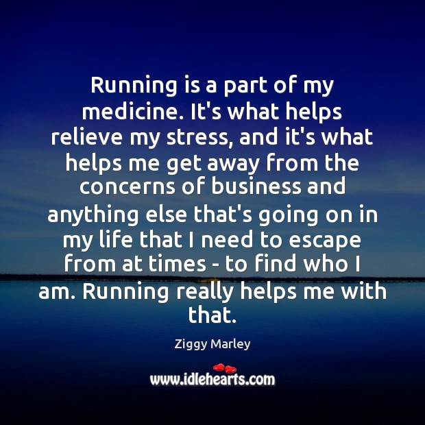 Running is a part of my medicine. It’s what helps relieve my Image