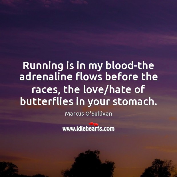 Running is in my blood-the adrenaline flows before the races, the love/ Image