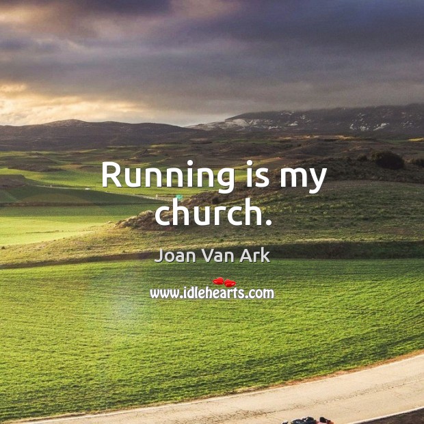 Running is my church. Joan Van Ark Picture Quote